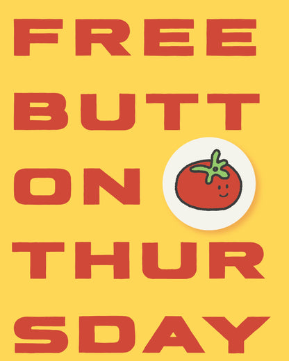A flat graphic design with the phrase 'FREE BUTT ON THURSDAY' in large red letters on a yellow background, with a small circular illustration of a smiling tomato replacing the letter O.