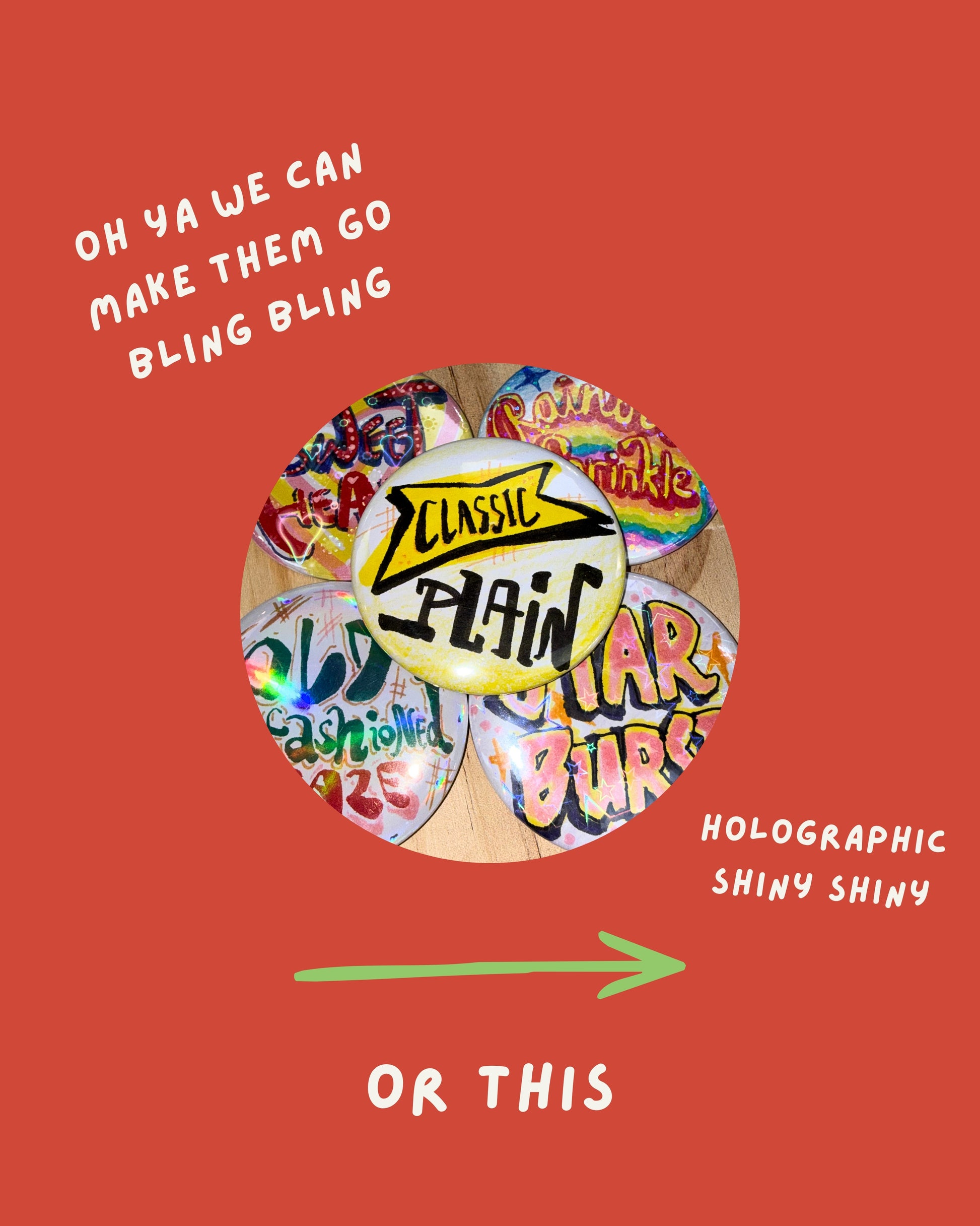 A graphic design on a solid red background featuring a central circular collage of various colorful, holographic retro-style stickers or patches. White hand-drawn text surrounds the circle, reading 'OH YA WE CAN MAKE THEM BLING BLING', 'CLASSIC FLAIN', 'HOLOGRAPHIC SHINY SHINY', and 'OR THIS', with a green arrow pointing to the bottom text.