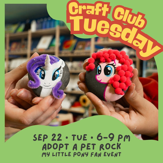 Craft Club Tuesday || Sep 22 • 6–9 PM || Adopt a Pet Rock X My Little Pony Fan Event
