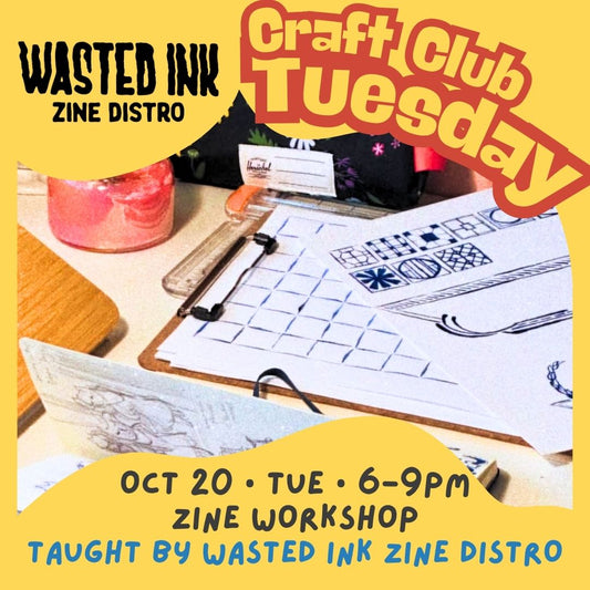 Craft Club Tuesday X Wasted Ink Zine Distro || Oct 20 • 6–9 PM || Zine Workshop